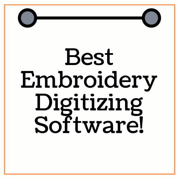 Best Embroidery Digitizing Software